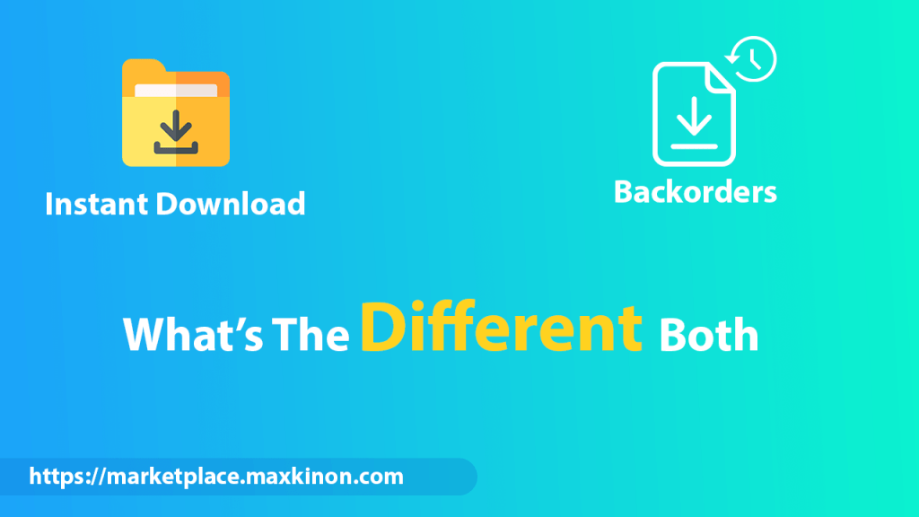 different instant download and backorders on Maxkinon Marketplace